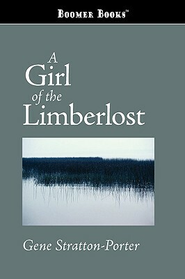 A Girl of the Limberlost by Gene Stratton-Porter