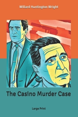 The Casino Murder Case: Large Print by Willard Huntington Wright