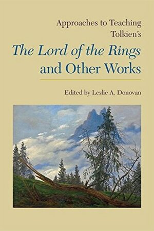 Approaches to Teaching Tolkien's the Lord of the Rings and Other Works by Leslie A. Donovan