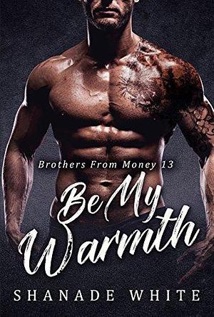 Be My Warmth by Shanade White, Shanade White