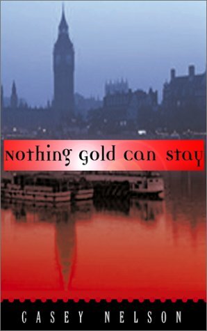 Nothing Gold Can Stay by Casey Nelson, Lee Patton