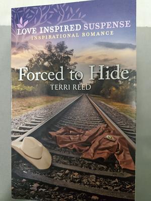 Forced to Hide by Terri Reed, Terri Reed