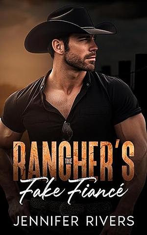 The Rancher's Fake Fiancé by Jennifer Rivers