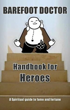 Handbook for Heroes: Spiritual Guide to Fame and Fortune by Stephen Russell, Barefoot Doctor