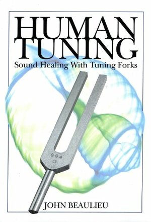 Human Tuning by Lars Beaulieu, John Beaulieu, Kathleen Keats Beaulieu