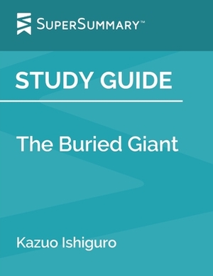 Study Guide: The Buried Giant by Kazuo Ishiguro (SuperSummary) by SuperSummary