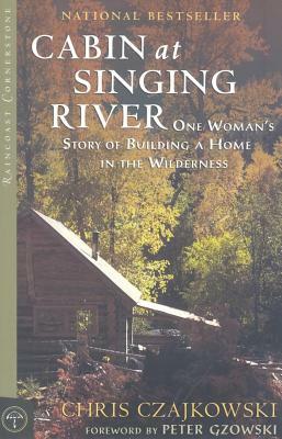 Cabin at Singing River: One Woman's Story of Building a Home in the Wilderness by Chris Czajkowski