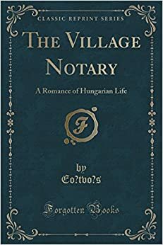 The Village Notary: A Romance of Hungarian Life by József Eötvös
