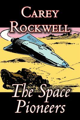 The Space Pioneers by Carey Rockwell, Science Fiction, Action & Adventure by Carey Rockwell