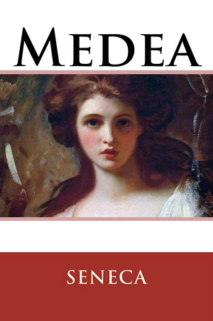 Medea by Lucius Annaeus Seneca