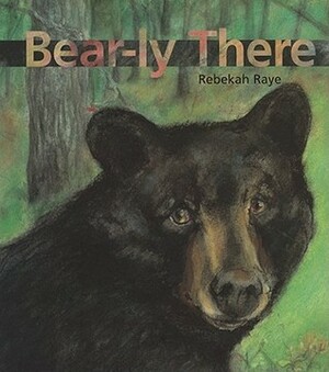 Bear-ly There by Rebekah Raye