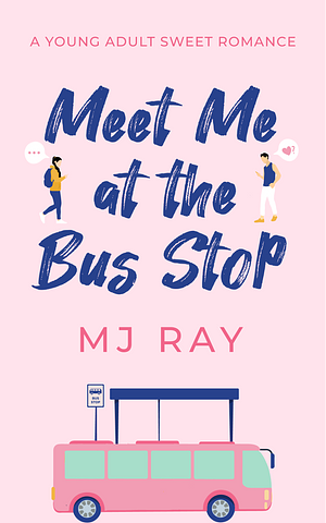 Meet me at the Bus Stop by MJ Ray, MJ Ray