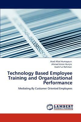 Technology Based Employee Training and Organizational Performance by Kashif Ur Rehman, Ahmed Imran Hunjra, Asad Afzal Humayoun