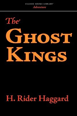 The Ghost Kings by H. Rider Haggard