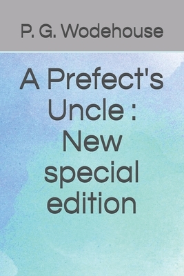 A Prefect's Uncle: New special edition by P.G. Wodehouse