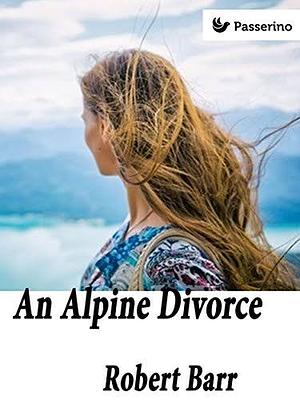 An Alpine divorce by Robert Barr