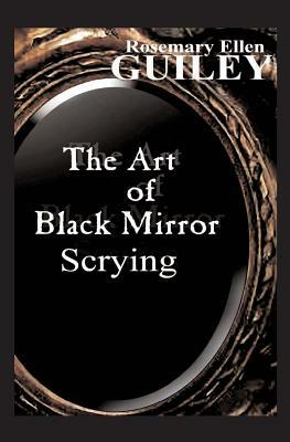 The Art of Black Mirror Scrying by Rosemary Ellen Guiley