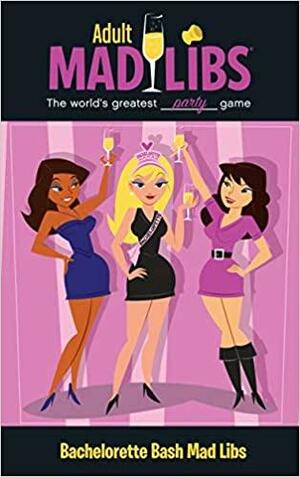 Bachelorette Bash Mad Libs by Roger Price