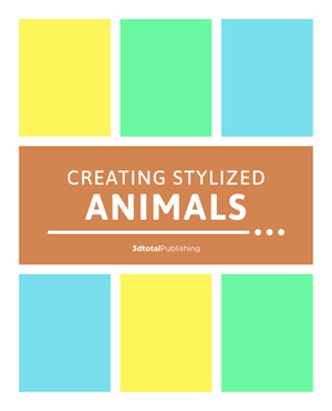 Creating Stylized Animals: How to Design Compelling Real and Imaginary Animal Characters by 