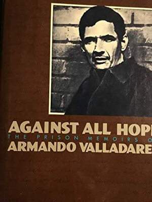 Against All Hope: A Memoir of Life in Castro's Gulag by Armando Valladares