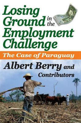 Losing Ground in the Employment Challenge: The Case of Paraguay by Albert Berry