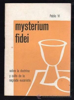 Mysterium Fidei: Encyclical on the Holy Eucharist by Pope Paul VI