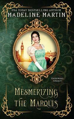 Mesmerizing the Marquis by Enduring Legacy, Madeline Martin