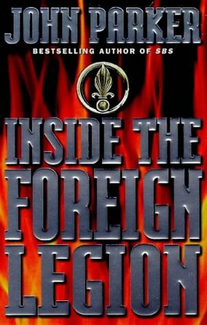 Inside the Foreign Legion by John Parker