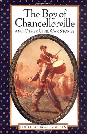 The Boy of Chancellorville and Other Civil War Stories by James Marten