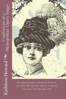 Confessions of a Metropolitan Opera Singer by Kathleen Howard