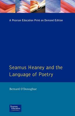 Seamus Heaney and the Language Of Poetry by Bernard O'Donoghue