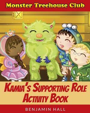 Monster Tree House Club: Kamia's Supporting Role Activity Book by Benjamin Hall
