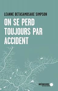 On se perd toujours par accident by Leanne Betasamosake Simpson