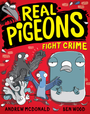 Real Pigeons Fight Crime by Ben Wood, Andrew McDonald