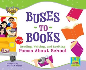 Buses to Books: Reading, Writing, and Reciting Poems about School by Susan M. Freese