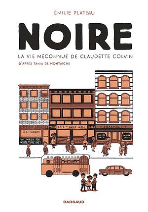 Noire, la vie méconnue de Claudette Colvin by Emilie Plateau