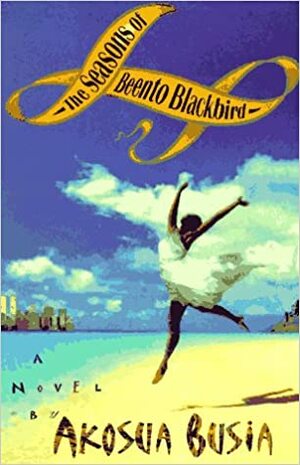 The Seasons of Beento Blackbird by Akosua Busia