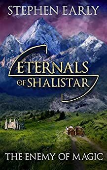 The Enemy of Magic (Eternals of Shalistar Book 1) by Christine Cavitt, Stephen Early