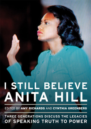 I Still Believe Anita Hill by Cindy Greenberg, Cynthia Greenberg, Jamia Wilson, Amy Richards