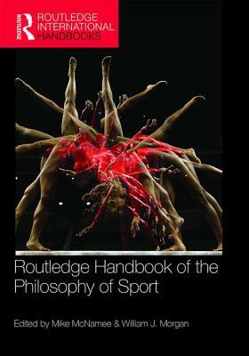 Routledge Handbook of the Philosophy of Sport by 