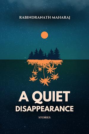 A Quiet Disappearance by Rabindranath Maharaj