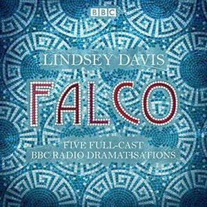 Falco: The Complete BBC Radio Collection: Five Full-Cast Dramatisations by Jonathan Keeble, Lindsey Davis, Anton Lesser, Anna Madeley, Ben Crowe, Fritha Goodey, Full Cast, Trevor Peacock, Michael Tudor Barnes, Frances Jeater