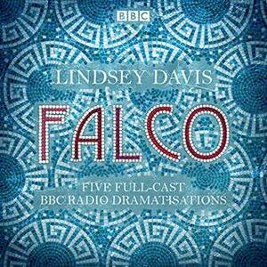 Falco: The Complete BBC Radio Collection: Five Full-Cast Dramatisations by Full Cast, Anna Madeley, Ben Crowe, Trevor Peacock, Frances Jeater, Fritha Goodey, Michael Tudor Barnes, Lindsey Davis, Jonathan Keeble, Anton Lesser