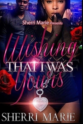 Wishing that I was yours by Sherri Marie