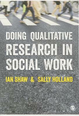 Doing Qualitative Research in Social Work by Sally Holland, Ian Shaw