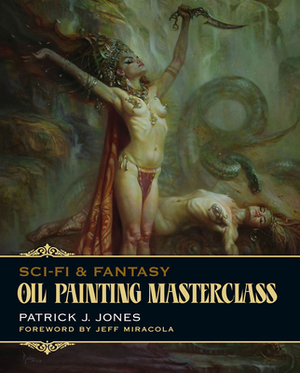 Sci-Fi & Fantasy Oil Painting Masterclass: Layers, Blending & Glazing by Patrick J. Jones