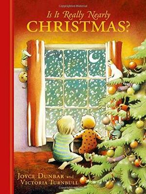 Is it Really Nearly Christmas? by Joyce Dunbar, Victoria Turnbull