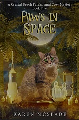 Paws in Space: A Crystal Beach Paranormal Cozy Mystery by Karen McSpade, Karen McSpade