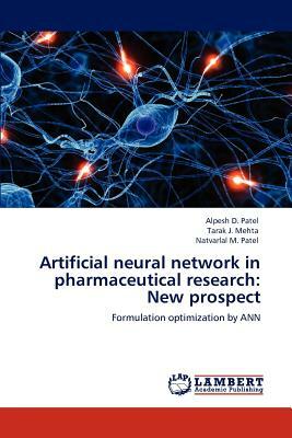 Artificial Neural Network in Pharmaceutical Research: New Prospect by Alpesh D. Patel, Natvarlal M. Patel, Tarak J. Mehta