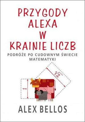 Przygody Alexa w Krainie Liczb. Podróże po cudownym świecie matematyki by Alex Bellos